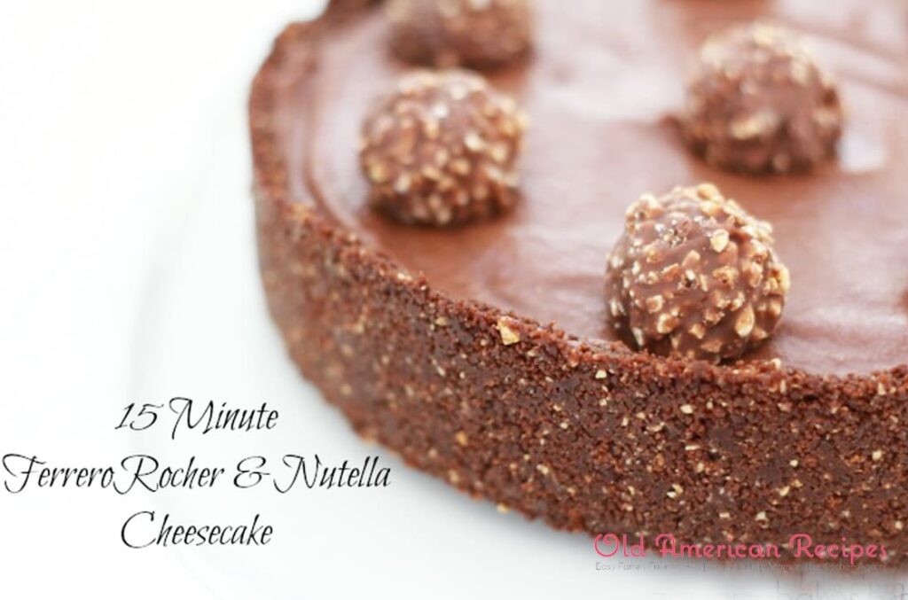 15 Minute Ferrero Rocher and Nutella Cheesecake